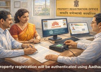 Property registration will be authenticated using Aadhaar.